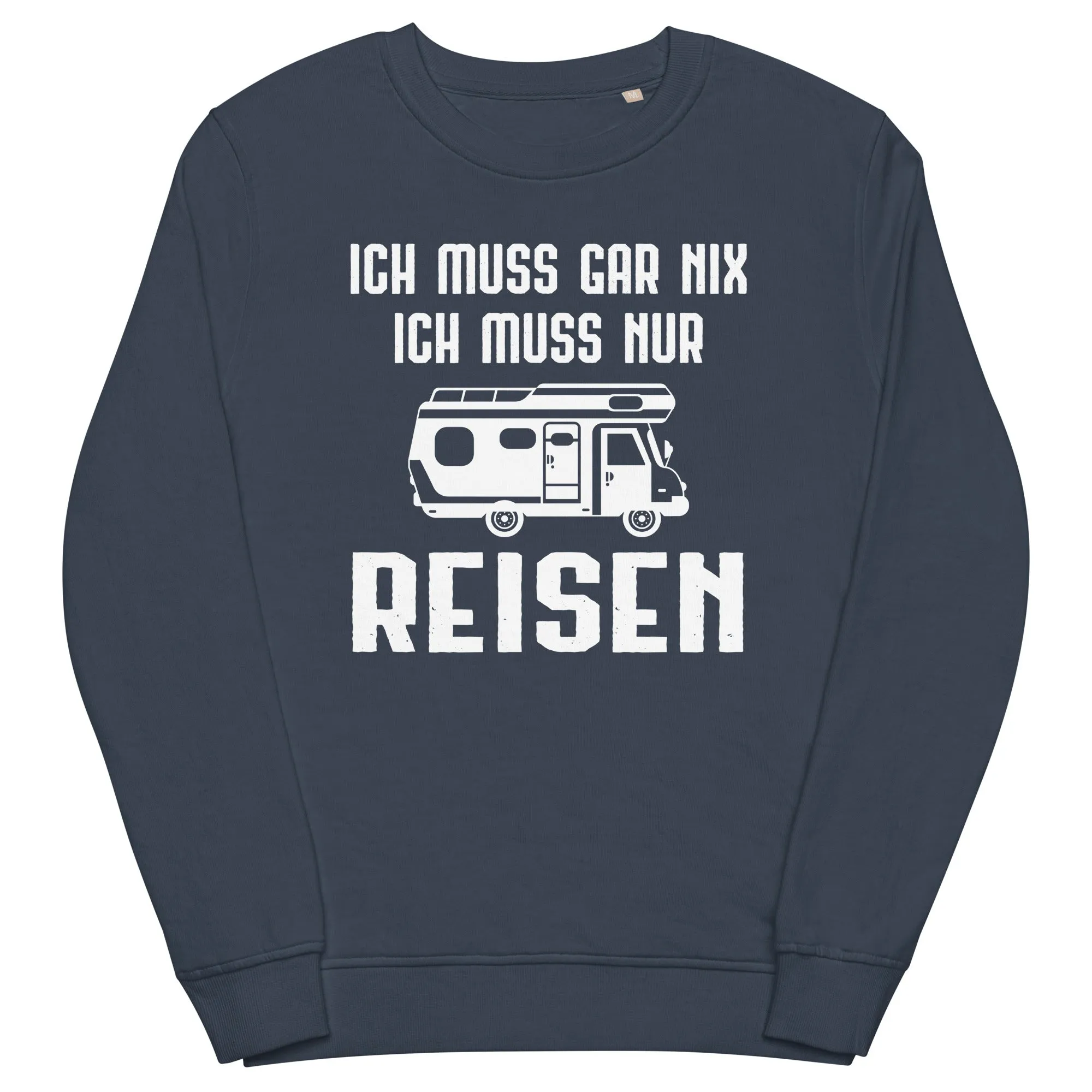 Ich Muss Gar Nix Ich Muss Nur Reisen - Unisex Premium Organic Sweatshirt