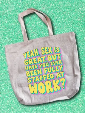 Yeah, S-x Is Great, But Have You Ever Been Fully Staffed At Work? Tote Bag